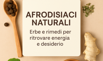 Afrodisiaci naturali: erbe e rimedi erboristici per energia e desiderio